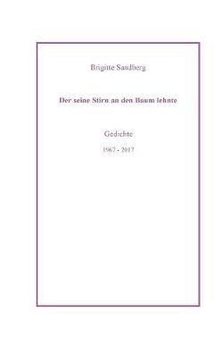 Der seine Stirn an den Baum lehnte: Gedichte - Brigitte Sandberg - cover