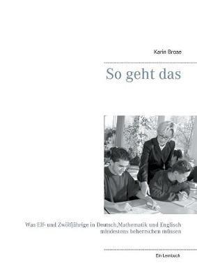 So geht das: Was Elf- und Zwölfjährige in Deutsch, Mathematik und Englisch mindestens beherrschen müssen - Karin Brose - cover