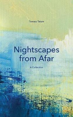 Nightscapes from Afar: A Collection - Tomasz Tatum - cover