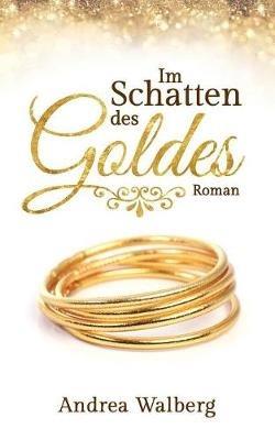 Im Schatten des Goldes - Andrea Walberg - cover