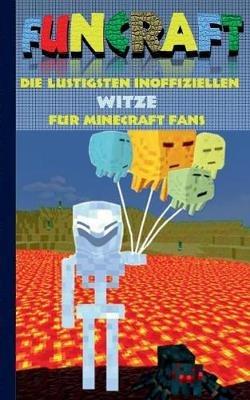Funcraft - Die lustigsten inoffiziellen Witze für Minecraft Fans: Witzebuch Teil 4; Witze, Humor, Kinder, lustig, lachen, witzig; Schule, Schüler, Lehrer, Schulbuch, deutsch, Pixel, Gun, Geschenk, Ausmalbuch, Geburtstag, Weihnachten, Weihnachtsgeschenk, Os - Theo Von Taane - cover