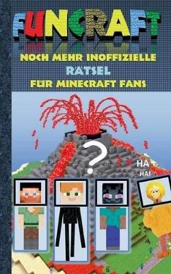 Funcraft - Noch mehr inoffizielle Rätsel für Minecraft Fans: Rätselbuch Teil 2; Witze, Rätsel, Knobeln, Quiz, raten, Spiel, Humor, Kinder, lustig, lachen, witzig; Schule, Schüler, Lehrer, Schulbuch, deutsch, Pixel, Gun, Geschenk, Ausmalbuch, Geburtstag, We - Theo Von Taane - cover