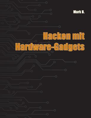 Hacken mit Hardware-Gadgets - Mark B - cover