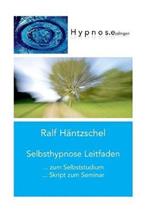 Selbsthypnose Leitfaden: zum Selbststudium Skript zum Seminar