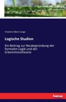 Logische Studien: Ein Beitrag zur Neubegründung der formalen Logik und der Erkenntnisstheorie - Friedrich Albert Lange - cover