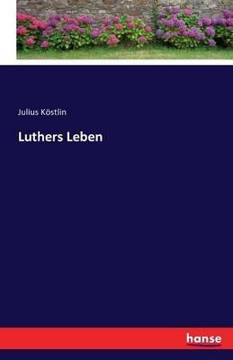 Luthers Leben - Julius Theodor Köstlin - cover