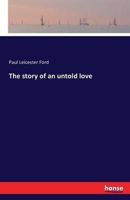 The story of an untold love - Paul Leicester Ford - cover