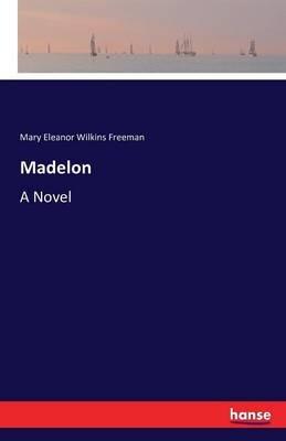 Madelon - Mary Eleanor Wilkins Freeman - cover