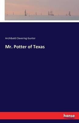 Mr. Potter of Texas - Archibald Clavering Gunter - cover