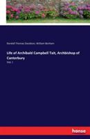 Life of Archibald Campbell Tait, Archbishop of Canterbury: Vol. I - Randall Thomas Davidson,William Benham - cover