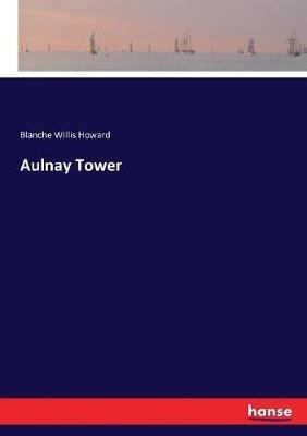 Aulnay Tower - Blanche Willis Howard - cover
