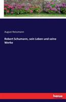 Robert Schumann, sein Leben und seine Werke - August Reissmann - cover