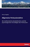 Allgemeine Perkussionslehre: die mathematisch-physikalischen und die psychologischen Grundlagen der Perkussion - Henry Hughes - cover