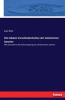 Die lokalen Verschiedenheiten der lateinischen Sprache: Mit besonderer Berücksichtigung des afrikanischen Lateins
