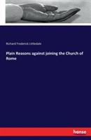 Plain Reasons against joining the Church of Rome - Richard Frederick Littledale - cover