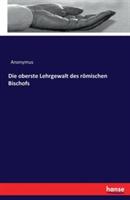 Die oberste Lehrgewalt des roemischen Bischofs - Anonymus - cover