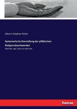 Libro in inglese Systematische Darstellung der pfälzischen Religionsbeschwerden: Nach der Lage, worin sie jetzt sind  - Johann Stephan Pütter
