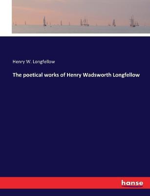 The poetical works of Henry Wadsworth Longfellow - Henry W Longfellow - cover