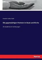 Die gegenwärtigen Parteien in Staat und Kirche: 29 akademische Vorlesungen
