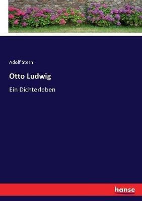 Otto Ludwig: Ein Dichterleben - Adolf Stern - cover