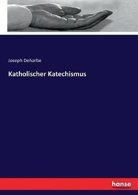 Katholischer Katechismus - Joseph Deharbe - cover