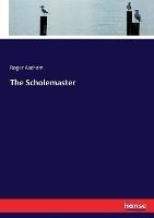 The Scholemaster - Roger Ascham - cover