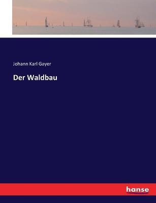 Der Waldbau - Johann Karl Gayer - cover