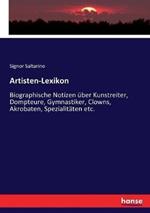 Artisten-Lexikon: Biographische Notizen über Kunstreiter, Dompteure, Gymnastiker, Clowns, Akrobaten, Spezialitäten etc.