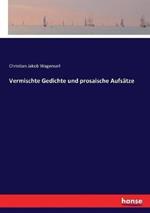 Vermischte Gedichte und prosaische Aufsätze