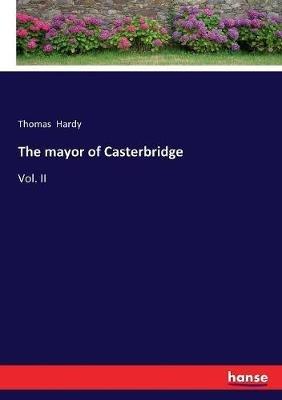 The mayor of Casterbridge: Vol. II - Thomas Hardy - cover