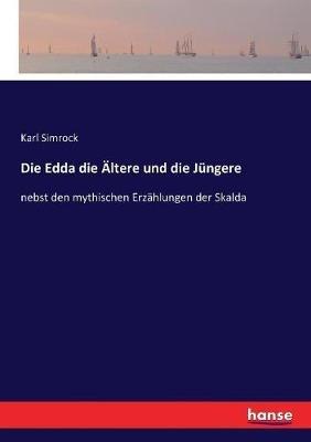 Die Edda die Ältere und die Jüngere: nebst den mythischen Erzählungen der Skalda - Karl Simrock - cover