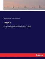 Utopia: Originally printed in Latin, 1516