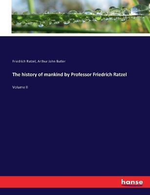 The history of mankind by Professor Friedrich Ratzel: Volume II - Friedrich Ratzel,Arthur John Butler - cover