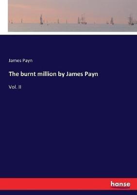 The burnt million by James Payn: Vol. II - James Payn - cover