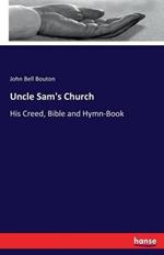 Uncle Sam's Church: His Creed, Bible and Hymn-Book