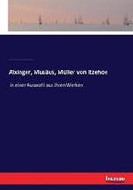 Alxinger, Musäus, Müller von Itzehoe: in einer Auswahl aus ihren Werken