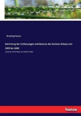 Sammlung der Verfassungen und Gesetze des Kantons Schwyz von 1833 bis 1848: Sowie der Konkordate von 1803 bis 1856 - Anonymous - cover