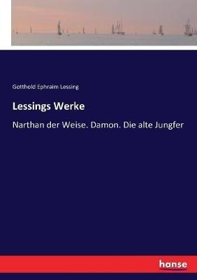 Lessings Werke: Narthan der Weise. Damon. Die alte Jungfer - Gotthold Ephraim Lessing - cover
