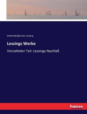 Lessings Werke: Vierzehnter Teil: Lessings Nachlass - Gotthold Ephraim Lessing - cover