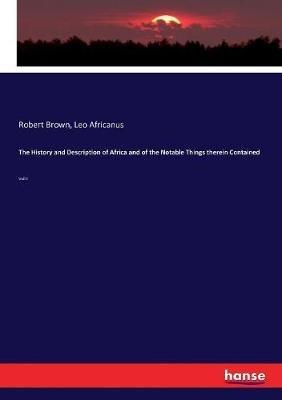The History and Description of Africa and of the Notable Things therein Contained: Vol II - Robert Brown,Leo Africanus - cover