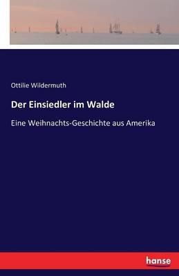 Der Einsiedler im Walde: Eine Weihnachts-Geschichte aus Amerika - Ottilie Wildermuth - cover