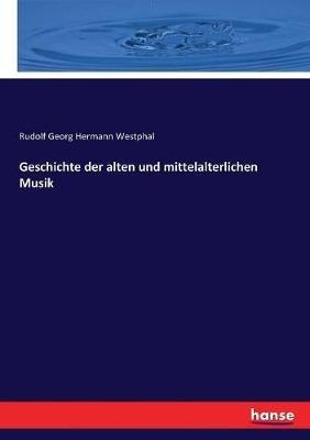 Geschichte der alten und mittelalterlichen Musik - Rudolf Georg Hermann Westphal - cover
