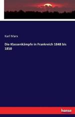 Die Klassenkämpfe in Frankreich 1848 bis 1850