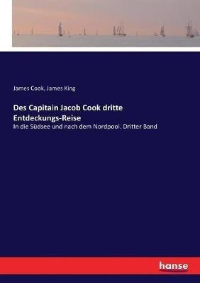 Des Capitain Jacob Cook dritte Entdeckungs-Reise: In die Südsee und nach dem Nordpool. Dritter Band - Cook,James King - cover