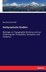 Korkyraeische Studien: Beiträge zur Topographie Korkyras und zur Erklärung des Thukydides, Xenophon und Diodoros