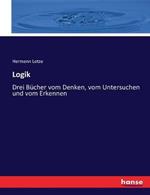 Logik: Drei Bucher vom Denken, vom Untersuchen und vom Erkennen