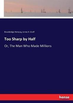 Libro inglese Too Sharp by Half: Or, The Man Who Made Millions Bracebridge Hemyng , James H Graff