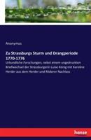 Zu Strassburgs Sturm und Drangperiode 1770-1776: Urkundliche Forschungen, nebst einem ungedruckten Briefwechsel der Strassburgerin Luise König mit Karoline Herder aus dem Herder und Röderer Nachlass - Anonymus - cover