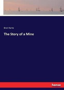 Libro in inglese The Story of a Mine  - Bret Harte