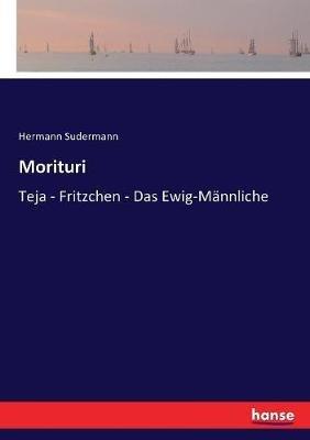 Morituri: Teja - Fritzchen - Das Ewig-Männliche - Hermann Sudermann - cover